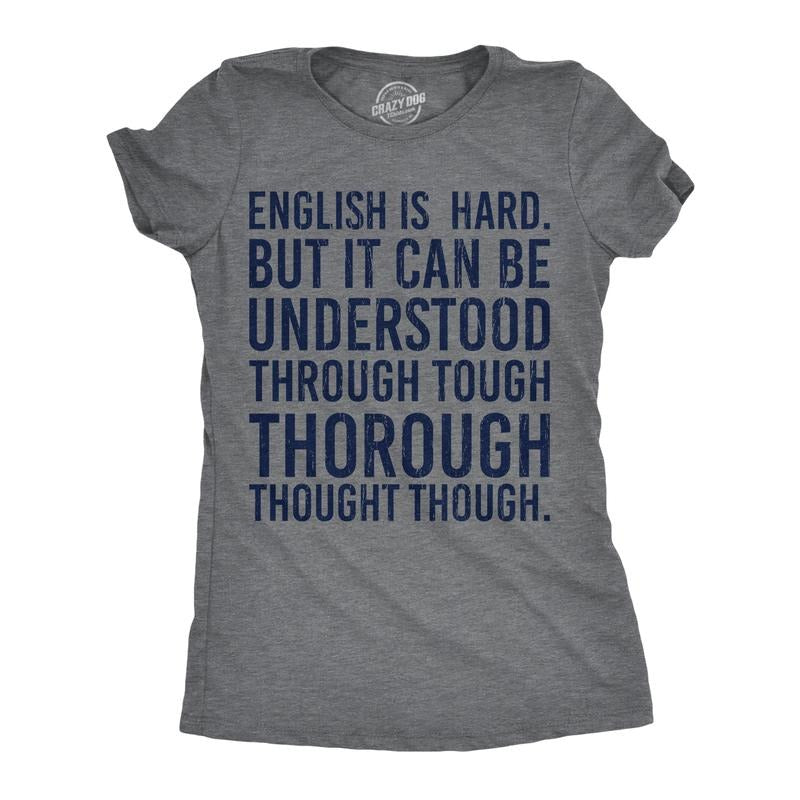Womens English Is Hard But It Can Be Understood Through Tough Thorough Thought Though Funny T Shirts Funny Womens T...