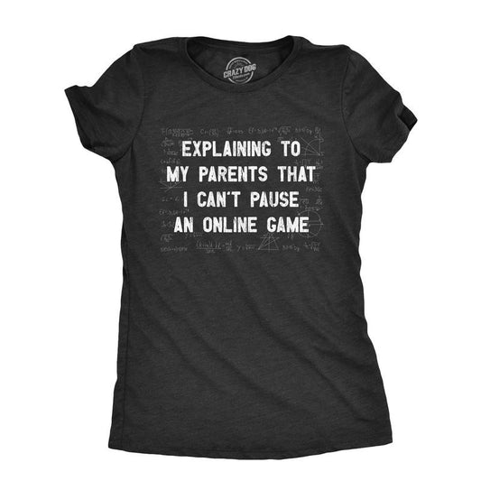 Womens Explaining To My Parents That I Cant Pause An Online Game T Shirt Funny Video Gamer Equations Joke Tee For Ladies Funny Womens T Shirts Cute Slimming Top Comfortable Soft Womenswear Funny Gamer Black -