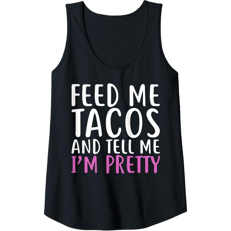 Womens Feed Me Tacos And Tell Me I'M Pretty Shirt For Food Lovers Tank Top Made in USA Hoodie, Sweatshirt | DripVista.com