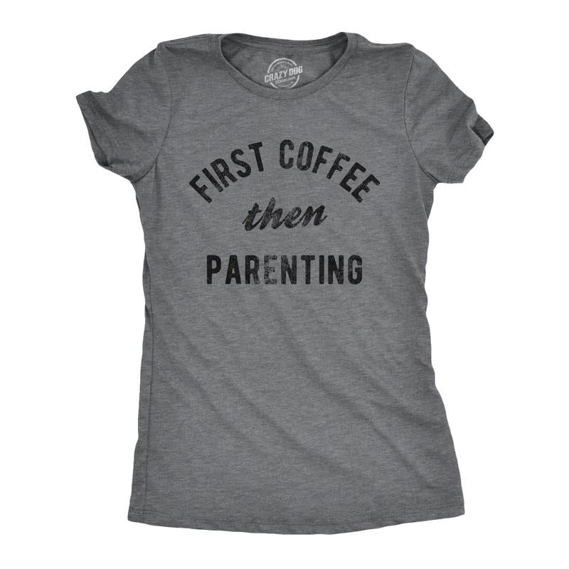 Womens First Coffee Then Parenting T Shirt Funny Caffiene Addicts Mom Dad Parent Joke Tee For Ladies Funny Womens T...