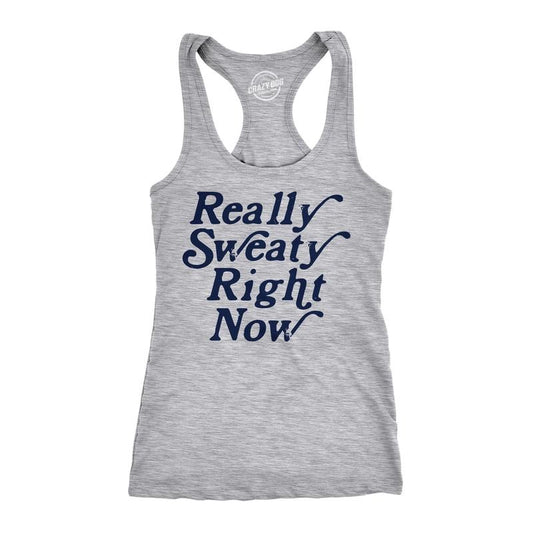 Womens Fitness Tank Really Sweaty Right Now Tanktop Funny Workout Gym Graphic Novelty Shirt Funny Racerback Tank Cute Slimming Tank Light Grey
