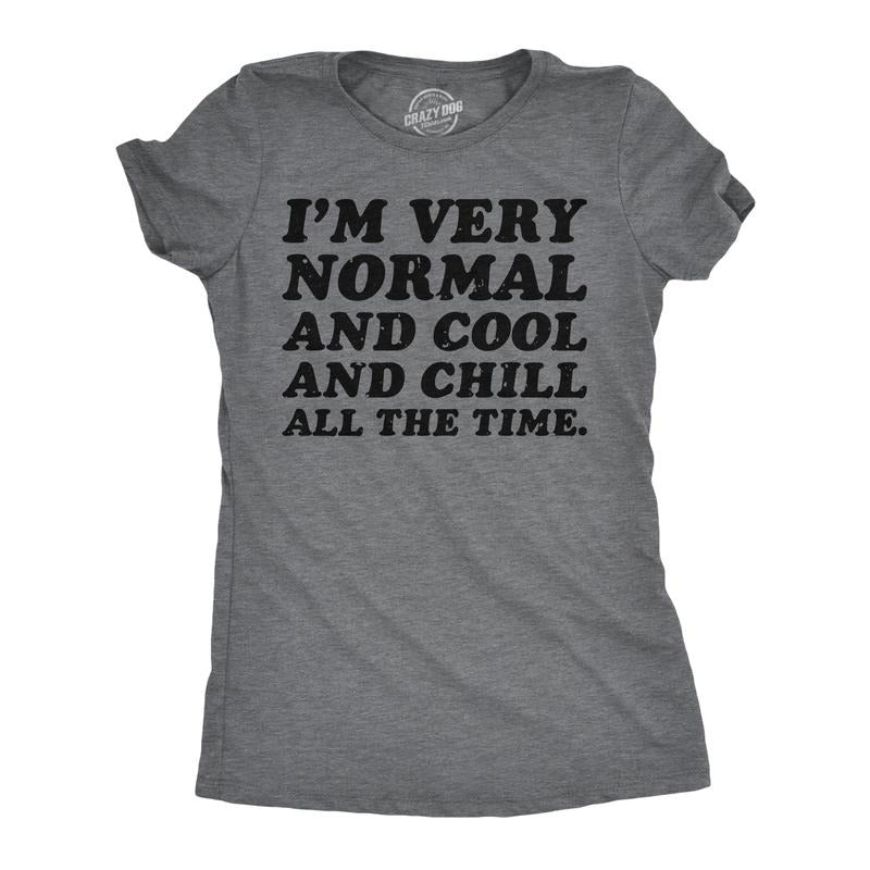 Womens Funny T Shirt Im Very Normal And Cool And Chill All The Time Sarcastic Ladies Funny Womens T Shirts Cute Slimming...