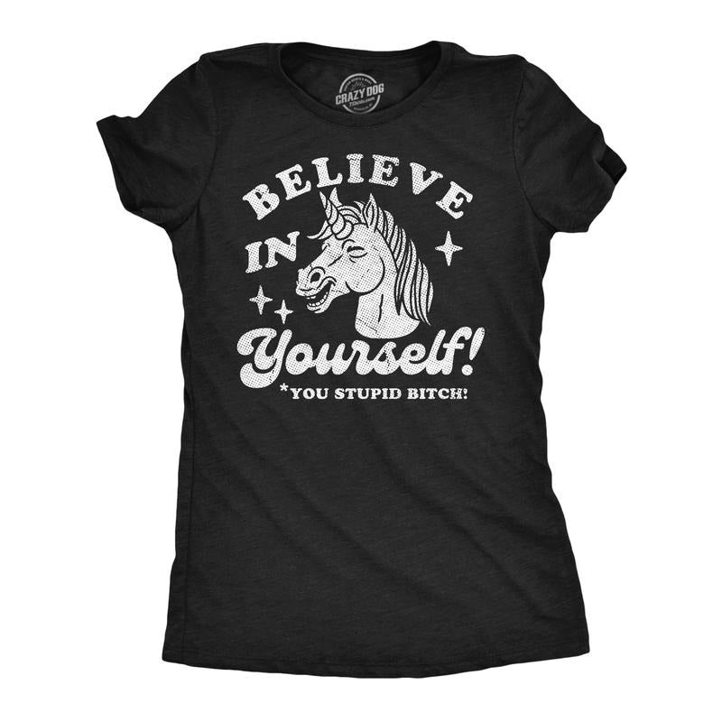 Womens Funny T Shirts Believe In Yourself You Stupid Bitch Sarcastic Unicorn Graphic Novelty Tee For Ladies Funny Womens...