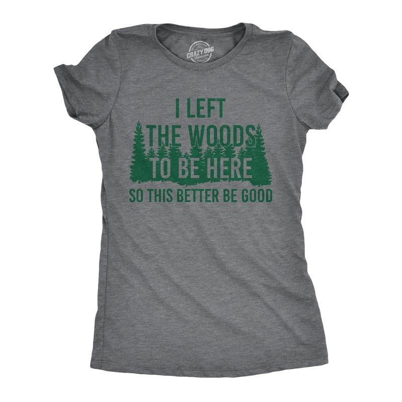 Womens Funny T Shirts I Left The Woods To Be Here Sarcasitc Camping Tee For Ladies Funny Womens T Shirts Cute Slimming Top Comfortable Soft Womenswear Sarcastic Tops for Women Funny Camping Top Dark Grey
