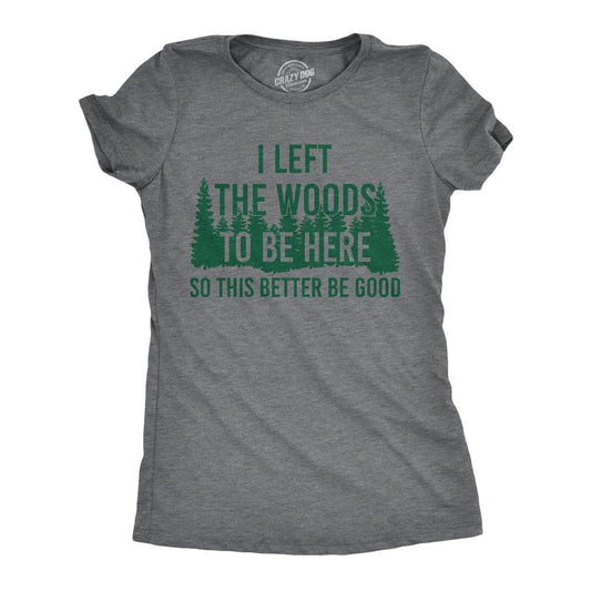 Womens Funny T Shirts I Left The Woods To Be Here Sarcasitc Camping Tee For Ladies Funny Womens T Shirts Cute Slimming Top Comfortable Soft Womenswear Sarcastic Tops for Women Funny Camping Top Dark Grey