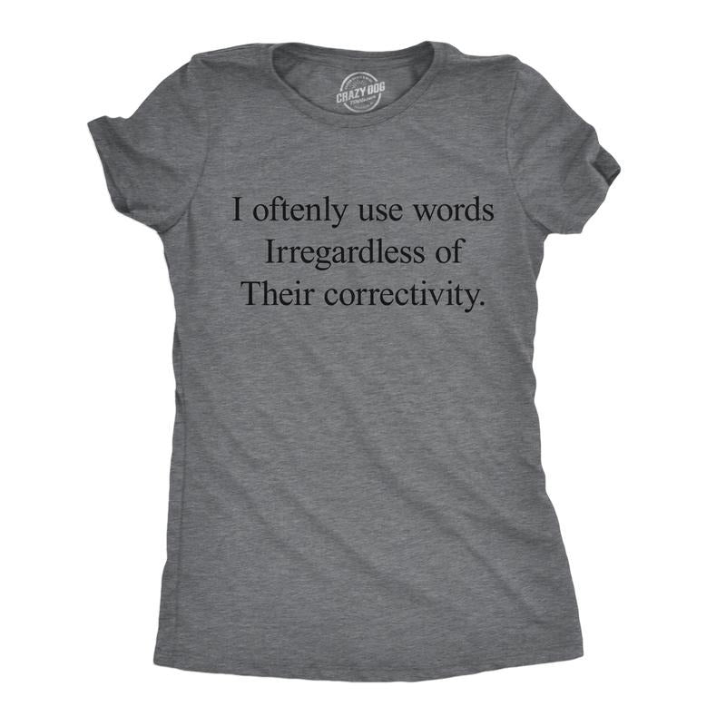 Womens Funny T Shirts I Oftenly Use Words Irregardless Of Their Correctivity Sarcastic Graphic Tee For Ladies Funny...