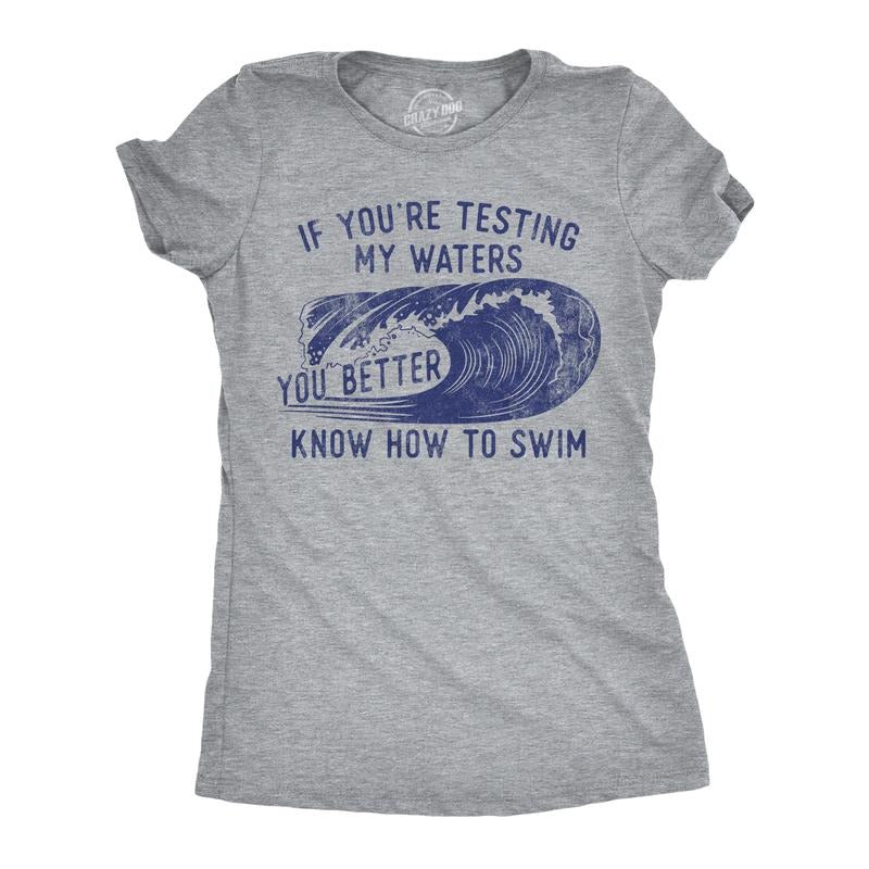Womens Funny T Shirts If Youre Testing My Waters You Better Know How to Swim Sarcastic Graphic Novelty Tee for Ladies...