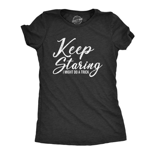 Womens Funny T Shirts Keep Staring I Might Do A Trick Sarcastic Graphic Novelty Tee for Ladies Funny Womens T Shirts Cute Slimming Top Comfortable Soft Womenswear Funny Sarcastic Top Women's Novelty Black -