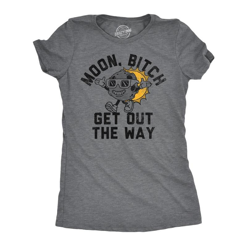 Womens Funny T Shirts Moon Bitch Get Out The Way Sarcastic Solar Eclipse Tee For Ladies Hoodie, Sweatshirt | DripVista.com
