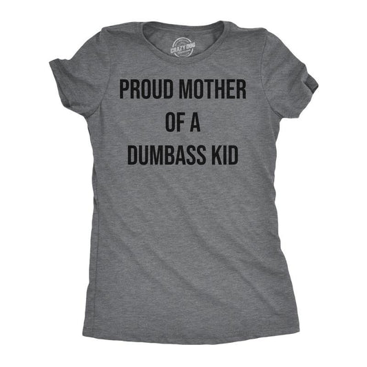Womens Funny T Shirts Proud Mother Of A Dumbass Kid Sarcastic Mom Tee for Ladies Funny Womens T Shirts Cute Slimming Top Comfortable Dark Grey
