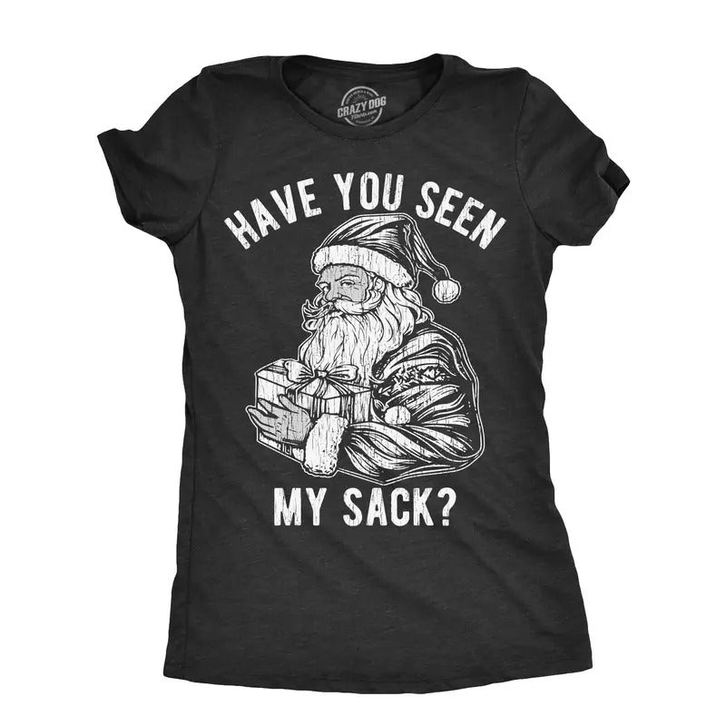Womens Have You Seen My Sack T Shirt Funny Xmas Santa Claus Adult Sex Joke Tee For Ladies Hoodie, Sweatshirt | DripVista.com
