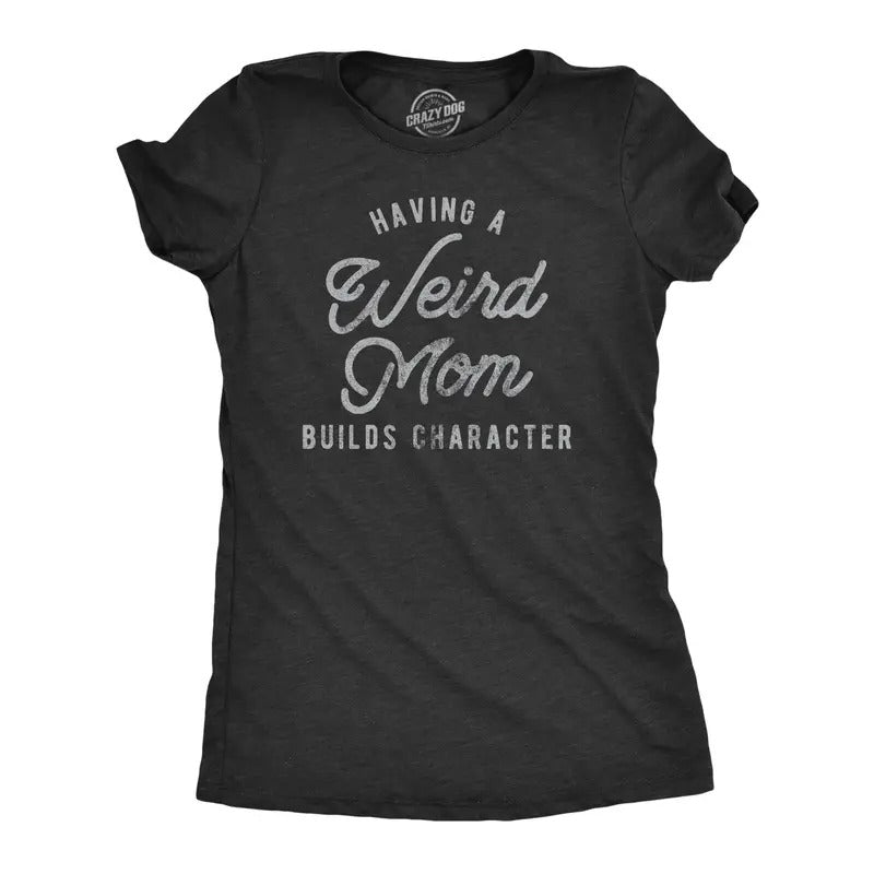 Womens Having A Weird Mom Builds Character T Shirt Funny Mothers Day Graphic Novelty Tee Funny Womens T Shirts Cute Slimming Top Comfortable Soft Womenswear Mother's Day Tops for Women Women's Novelty Black -