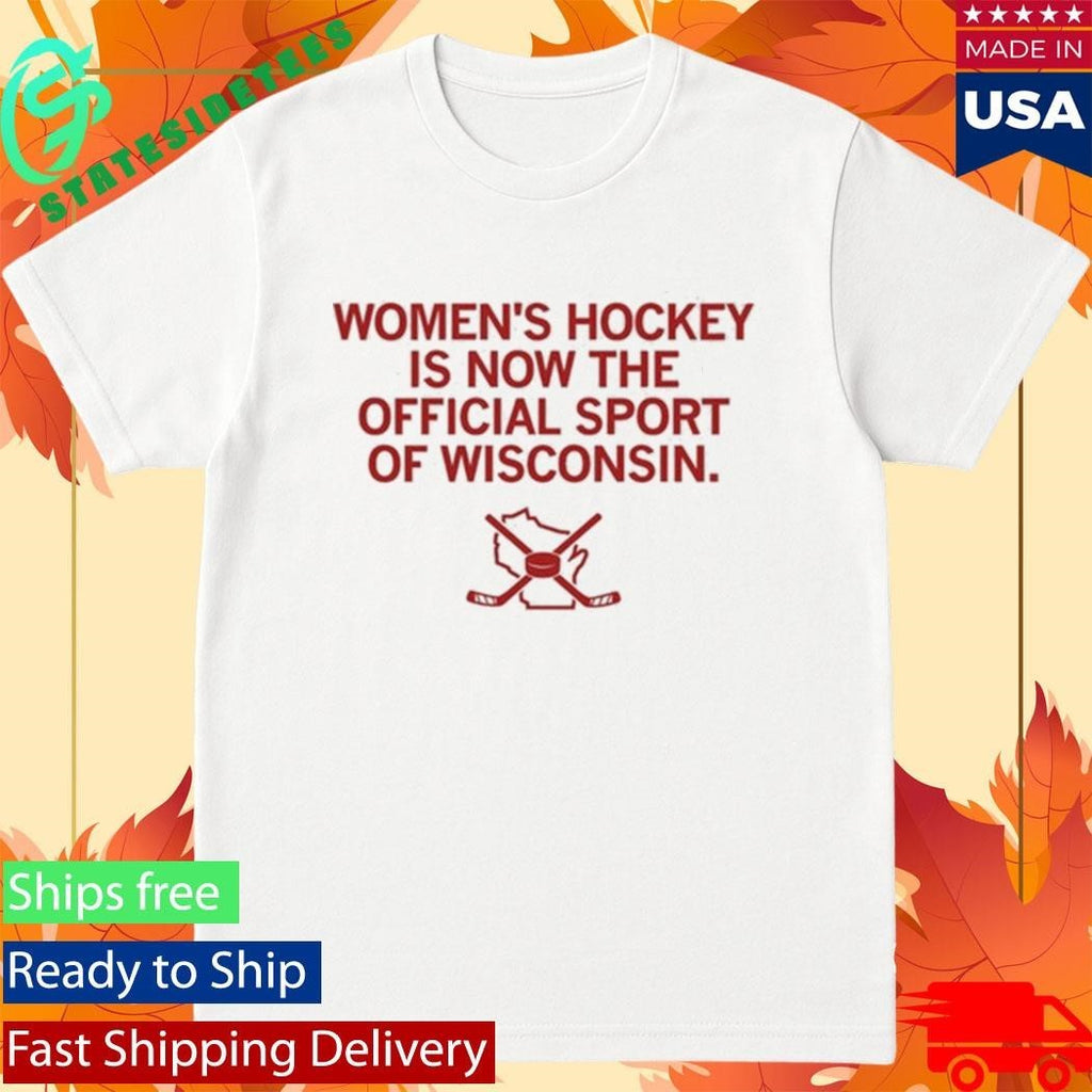 Women’s Hockey Is Now The Official Sport Of Wisconsin Shirt