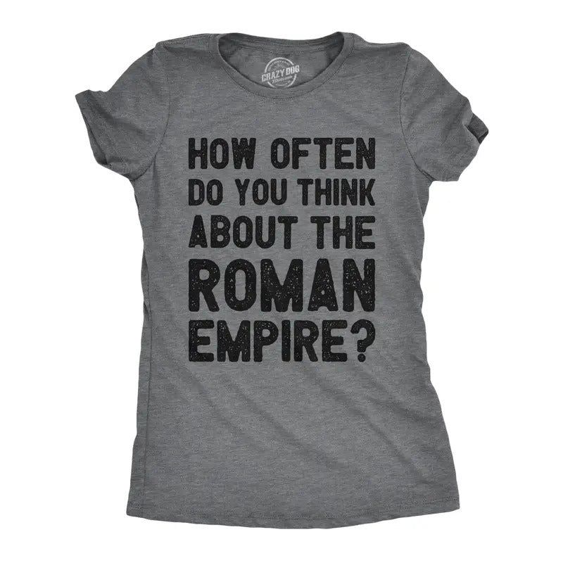 Womens How Often Do You Think About The Roman Empire T Shirt Funny Internet Meme Joke Tee For Ladies Funny Womens T Shirts Cute Slimming Top Comfortable Soft Womenswear Sarcastic T Shirt for Women Dark Grey