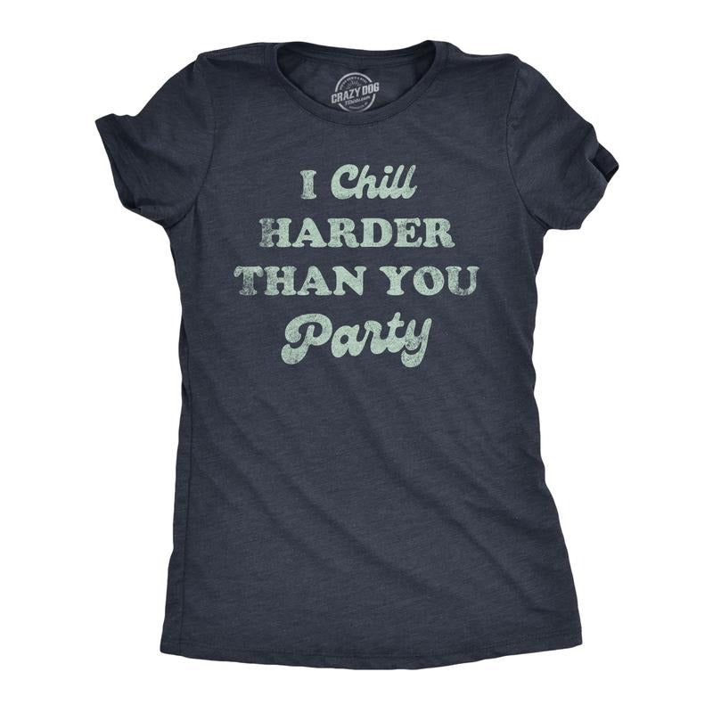 Womens I Chill Harder Than You Party T Shirt Funny Relaxing Chill Vibes Joke Tee For Ladies Funny Womens T Shirts Cute...