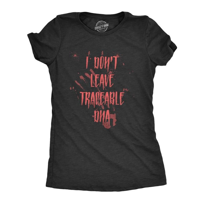 Womens I Dont Leave Tracebale DNA T Shirt Scary Sarcastic Spooky Killer Graphic Novelty Tee for Ladies Funny Womens T...
