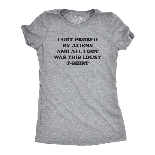 Womens I Got Probed By Aliens And All I Got Was This Lousy T Shirt Funny Extraterrestrial Abduction Joke Tee For Ladies Funny Womens T Shirts Cute Slimming Top Comfortable Soft Womenswear Funny Light Grey