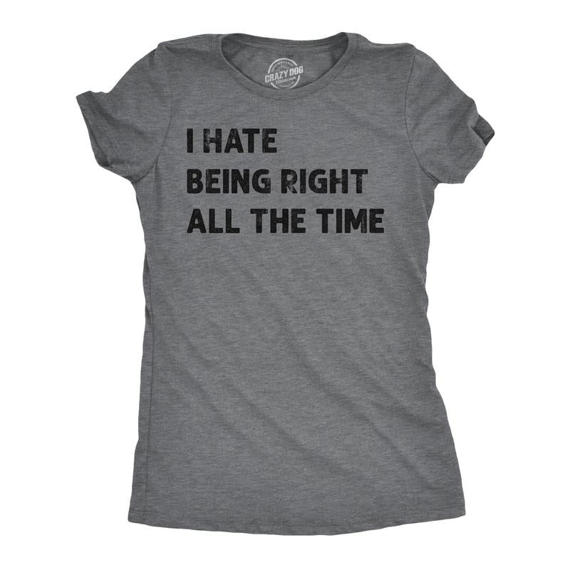 Womens I Hate Being Right All The Time Funny T Shirt Sarcastic Tee for Ladies Funny Womens T Shirts Cute Slimming Top...