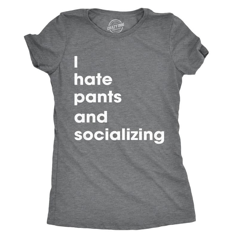 Womens I Hate Pants And Socializing T Shirt Funny Sarcastic Homebody Tee For Ladies Funny Womens T Shirts Cute Slimming...