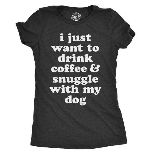 Womens I Just Want to Drink Coffee and Snuggle With My Dog Mom T shirt Funny Tee Funny Womens T Shirts Cute Slimming Top Comfortable Black