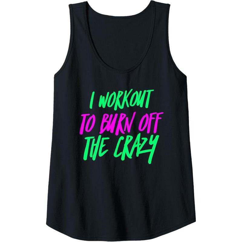 Womens I Workout To Burn Off The Crazy Funny Womens Workout Gym Tank Top Made in USA T-Shirts, Hoodie, Sweatshirt