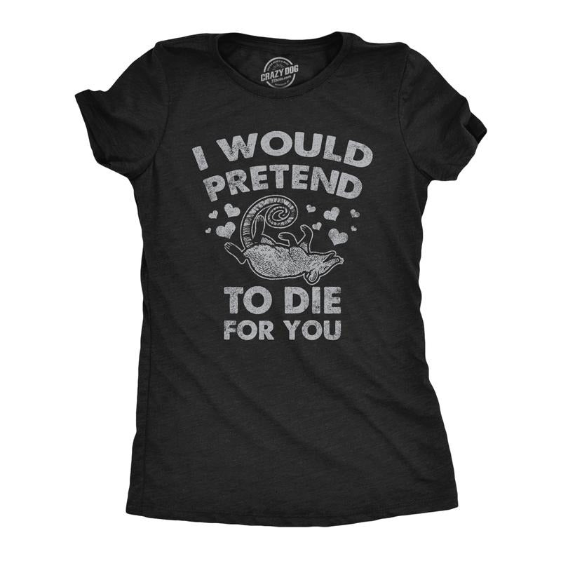 Womens I Would Pretend To Die For You Funny Valentines Day T Shirt Graphic Tee Funny Womens T Shirts Cute Slimming Top...