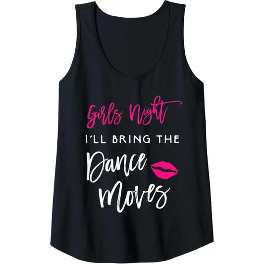 Womens I'll Bring The Dance Moves Girls Night Party Funny Group Tank Top made in USA