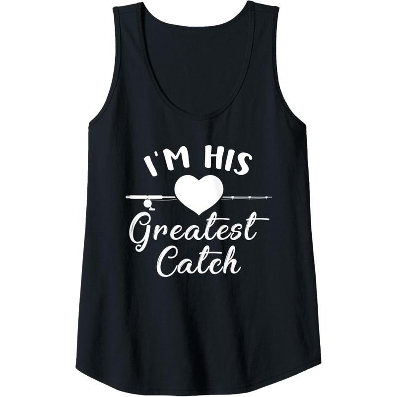 Womens I'm His Greatest Catch Funny Fisherman's Wife And Girlfriend Tank Top Made in USA