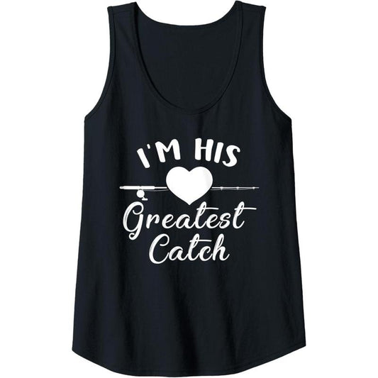 Womens I'm His Greatest Catch Funny Fisherman's Wife And Girlfriend Tank Top Made in USA