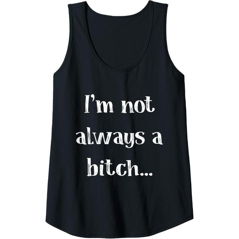 Womens I'm Not Always A Bitch Just Kidding Funny Sassy Women Tank Top