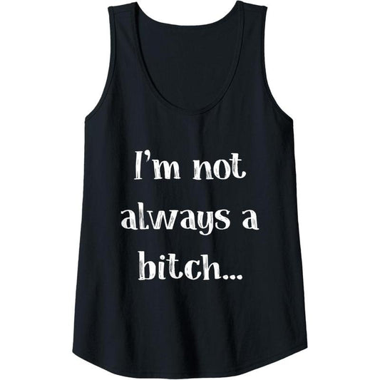 Womens I'm Not Always A Bitch Just Kidding Funny Sassy Women Tank Top