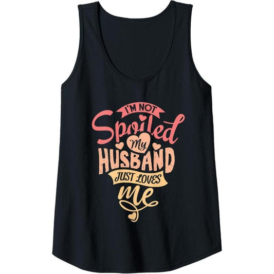 Womens I'm Not Spoiled My Husband Just Loves Me. For Funny Mom's Tank Top MADE IN USA