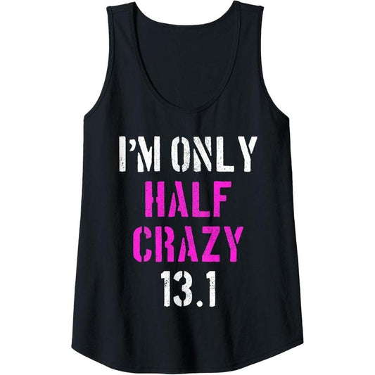 Womens I'm Only Half Crazy 13.1 - Half Marathon Funny Running Gift Tank Top Made in USA