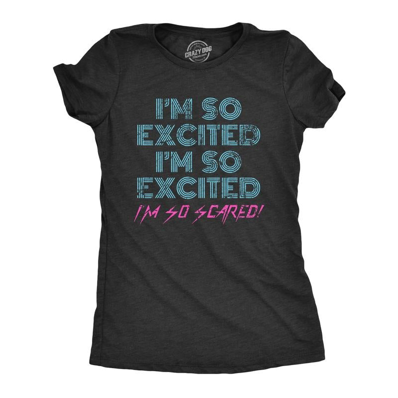 Womens I'm So Excited I'm So Scared T Shirt Funny Sarcastic Thrilled Panicking Graphic Novelty Tee For Ladies Funny...
