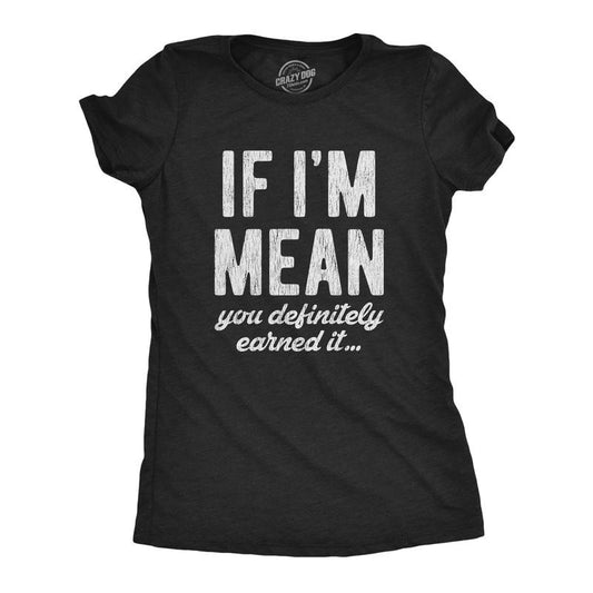 Womens If Im Mean You Definitely Earned It T shirt Funny Sarcastic Rude Novelty Funny Womens T Shirts Cute Slimming Top Comfortable Soft Womenswear Funny Sarcastic Top Women's Novelty Tees Black -