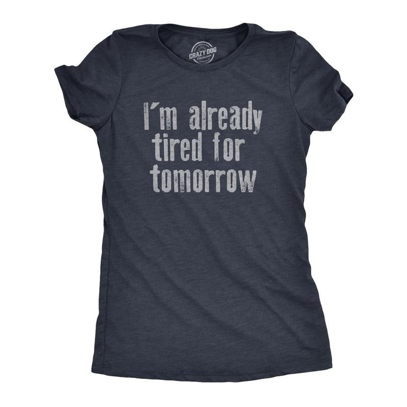Womens Im Already Tired for Tomorrow T Shirt Funny Exhausted Sleepy Joke Tee for Ladies Funny Womens T Shirts Cute Slimming Top Navy -