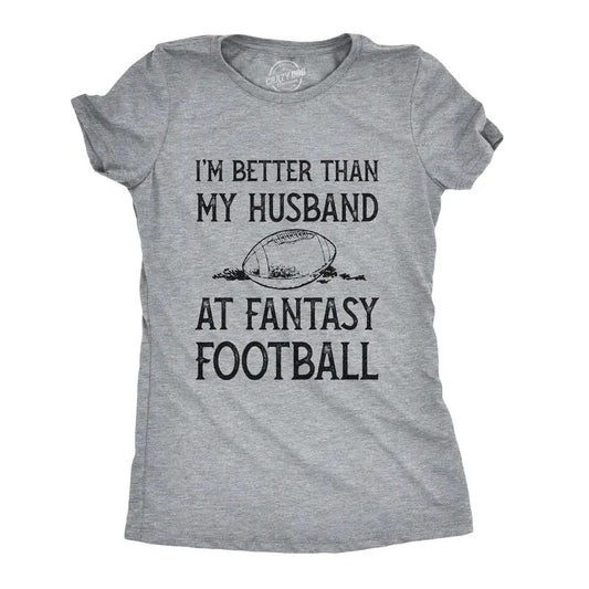 Womens Im Better Than My Husband At Fantasy Football T Shirt Funny Wife Sports Tee Funny Womens T Shirts Cute Slimming Top Comfortable Soft Womenswear Football Tops for Women Funny Proposal Top Light Grey
