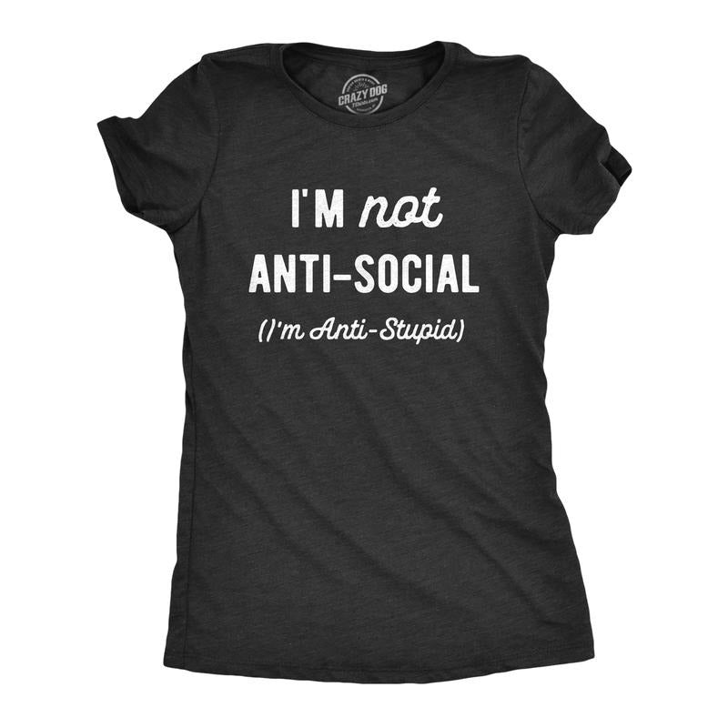 Womens Im Not Anti Social Im Anti Stupid T Shirt Funny Rude Sarcastic Joke Tee For Ladies Funny Womens T Shirts Cute Slimming Top Comfortable Soft Womenswear Funny Sarcastic Top Women's Novelty Tees Black -