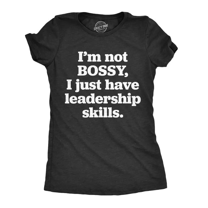 Womens Im Not Bossy I Just Have Leadership Skills T Shirt Funny Sarcastic Tee For Ladies Funny Womens T Shirts Cute...