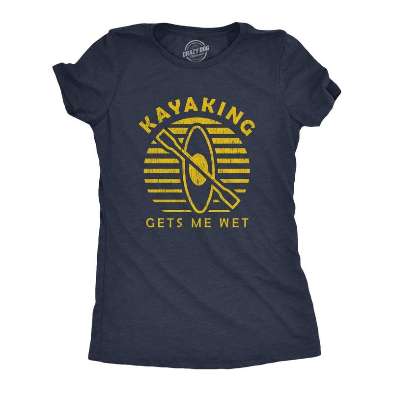 Womens Kayaking Gets Me Wet Tshirt Funny Outdoor Sexual Innuendo Paddle Graphic Tee Hoodie, Sweatshirt | DripVista.com