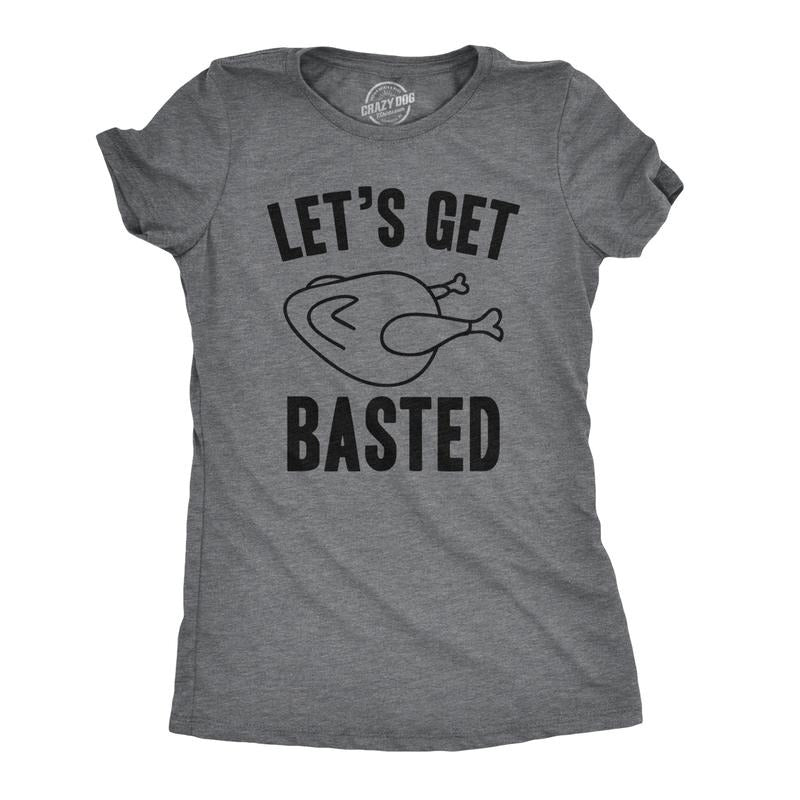 Womens Lets Get Basted Funny Thanksgiving Turkey Thankful Sarcastic Adult Humor Funny Womens T Shirts Cute Slimming Top Comfortable Dark Grey