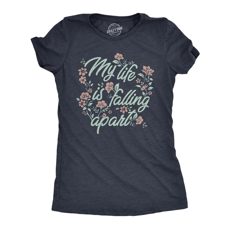 Womens My Life Is Falling Apart T Shirt Funny Depressed Sarcastic Flower Joke Tee For Ladies Funny Womens T Shirts Cute...