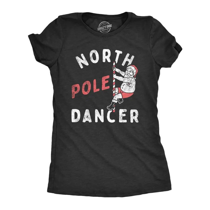 Womens North Pole Dancer T Shirt Funny Xmas Striper Santa Joke Tee For Ladies Hoodie, Sweatshirt | DripVista.com