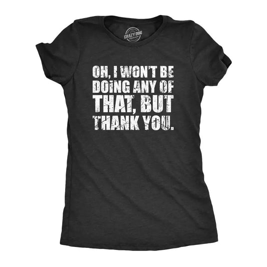 Womens Oh I Wont Be Doing Any Of That But Thank You T Shirt Funny Sarcastic Introvert Joke Tee For Ladies Funny Womens T Shirts Cute Slimming Top Comfortable Soft Womenswear Sarcastic T Shirt for Black -