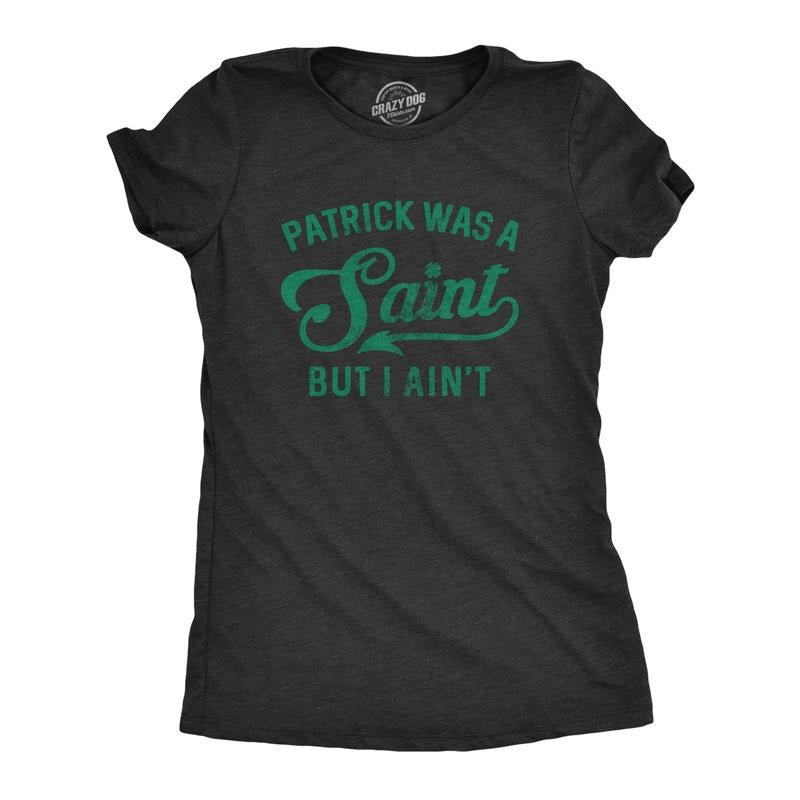 Womens Patrick Was A Saint Funny Shenanigans Saint Patricks Day St Patty Tee Funny Womens T Shirts Cute Slimming Top...