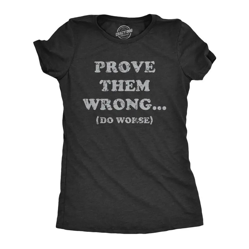 Womens Prove Them Wrong Do Worse T Shirt Funny Motivational Joke Tee For Ladies Hoodie, Sweatshirt | DripVista.com