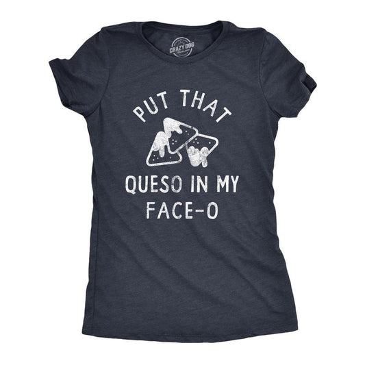 Womens Put That Queso In My Face O T Shirt Funny Nacho Chips Cheese Joke Tee for Ladies Funny Womens T Shirts Cute Slimming Top Comfortable Soft Womenswear Cinco De Mayo Tops for Women Funny Food Top Navy