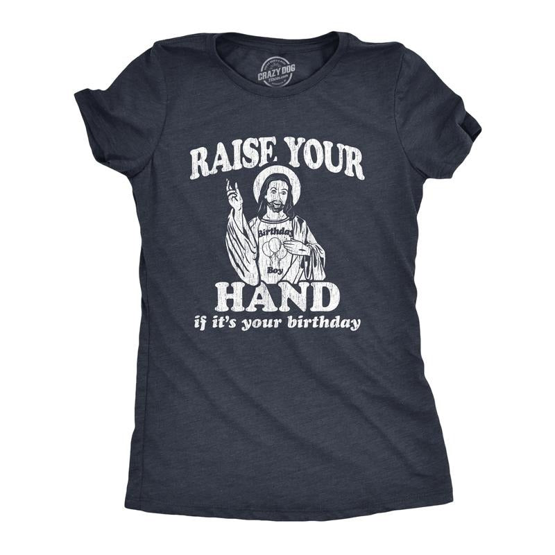 Womens Raise Your Hand If It's Your Birthday T Shirt Funny Jesus Christmas Graphic Tee Funny Womens T Shirts Cute...