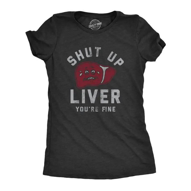 Womens Shut Up Liver Youre Fine T Shirt Funny Sarcastic Drinking Novelty Tee for Ladies Funny Womens T Shirts Cute...