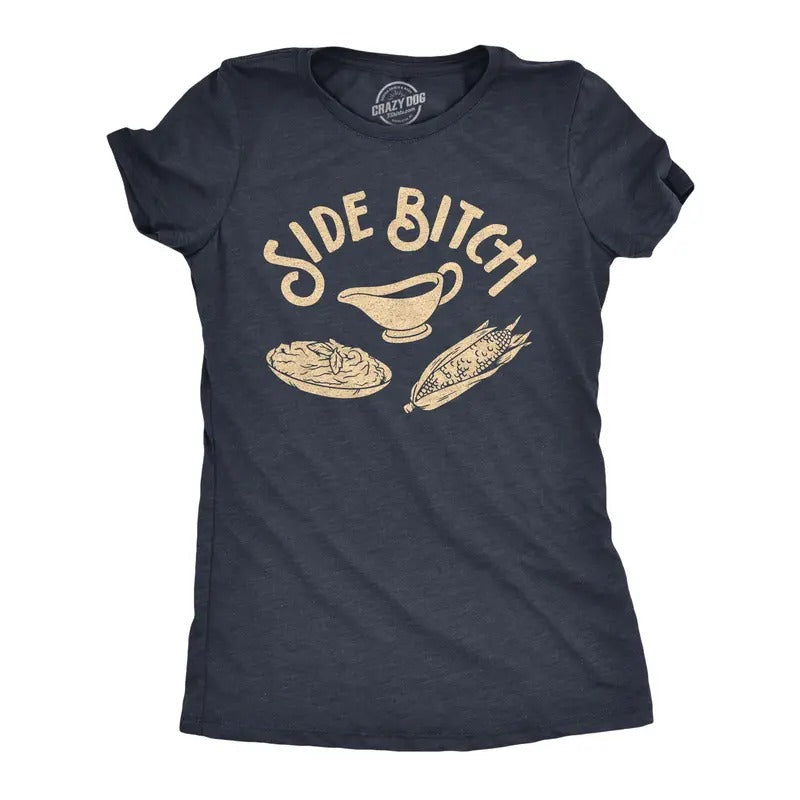 Womens Side Bitch T Shirt Funny Thanksgiving Dinner Sides Gravy Corn Mashed Potatoes Graphic Tee Funny Womens T Shirts...